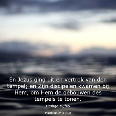 Picture 03 - Mattheüs 24:1 NLD - En Jezus ging uit en vertrok van den tempel; en - Bible Verse Picture
