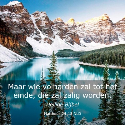 Picture 03 - Mattheüs 24:13 NLD - Maar wie volharden zal tot het einde, die zal - Bible Verse Picture