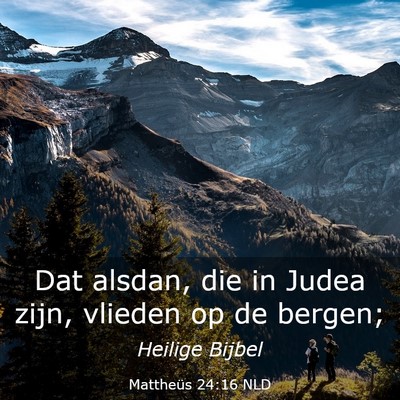 Picture 03 - Mattheüs 24:16 NLD - Dat alsdan, die in Judea zijn, vlieden op de - Bible Verse Picture