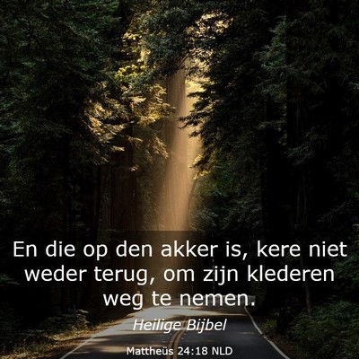 Picture 03 - Mattheüs 24:18 NLD - En die op den akker is, kere niet weder terug, om - Bible Verse Picture