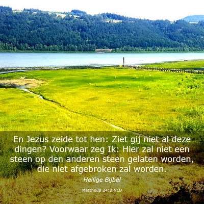 Picture 03 - Mattheüs 24:2 NLD - En Jezus zeide tot hen: Ziet gij niet al deze - Bible Verse Picture
