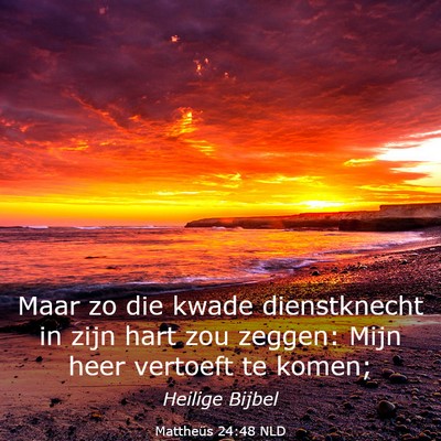 Picture 03 - Mattheüs 24:48 NLD - Maar zo die kwade dienstknecht in zijn hart zou - Bible Verse Picture