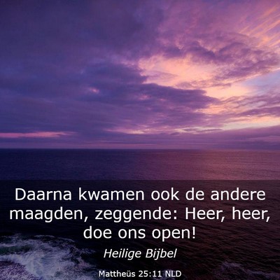 Picture 03 - Mattheüs 25:11 NLD - Daarna kwamen ook de andere maagden, zeggende: - Bible Verse Picture