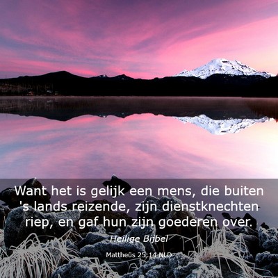 Picture 03 - Mattheüs 25:14 NLD - Want het is gelijk een mens, die buiten 's lands - Bible Verse Picture