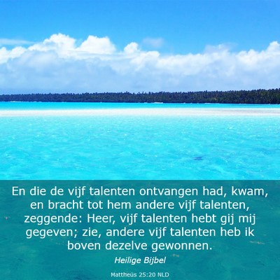 Picture 03 - Mattheüs 25:20 NLD - En die de vijf talenten ontvangen had, kwam, en - Bible Verse Picture