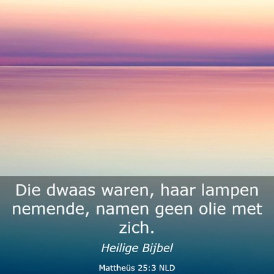Picture 03 - Mattheüs 25:3 NLD - Die dwaas waren, haar lampen nemende, namen geen - Bible Verse Picture