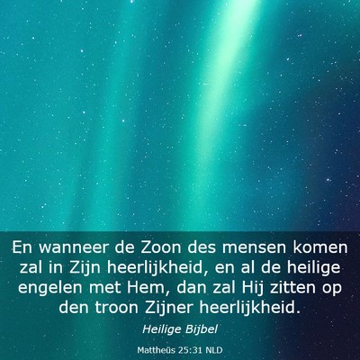 Picture 03 - Mattheüs 25:31 NLD - En wanneer de Zoon des mensen komen zal in Zijn - Bible Verse Picture
