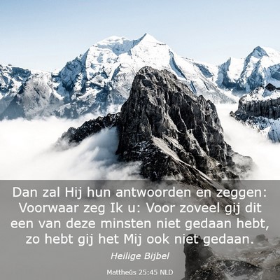Picture 03 - Mattheüs 25:45 NLD - Dan zal Hij hun antwoorden en zeggen: Voorwaar - Bible Verse Picture