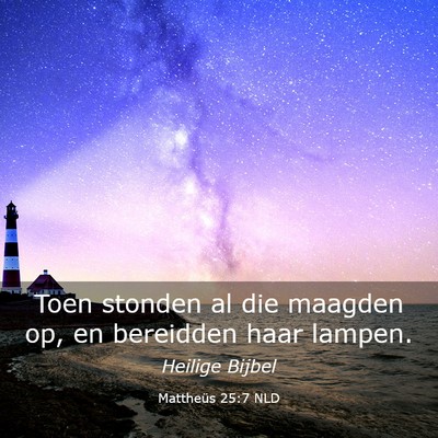 Picture 03 - Mattheüs 25:7 NLD - Toen stonden al die maagden op, en bereidden haar - Bible Verse Picture