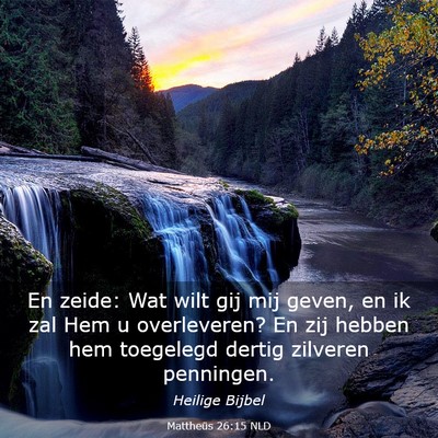 Picture 03 - Mattheüs 26:15 NLD - En zeide: Wat wilt gij mij geven, en ik zal Hem u - Bible Verse Picture