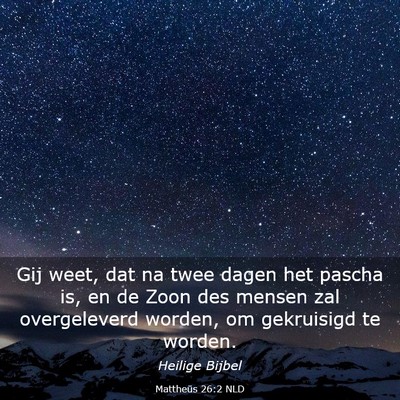 Picture 03 - Mattheüs 26:2 NLD - Gij weet, dat na twee dagen het pascha is, en de - Bible Verse Picture