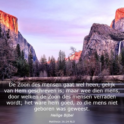 Picture 03 - Mattheüs 26:24 NLD - De Zoon des mensen gaat wel heen, gelijk van Hem - Bible Verse Picture
