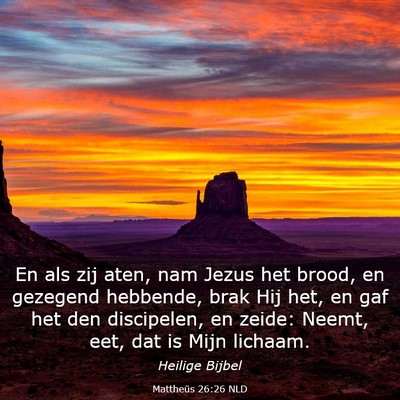Picture 03 - Mattheüs 26:26 NLD - En als zij aten, nam Jezus het brood, en gezegend - Bible Verse Picture
