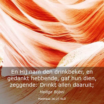 Picture 03 - Mattheüs 26:27 NLD - En Hij nam den drinkbeker, en gedankt hebbende, - Bible Verse Picture
