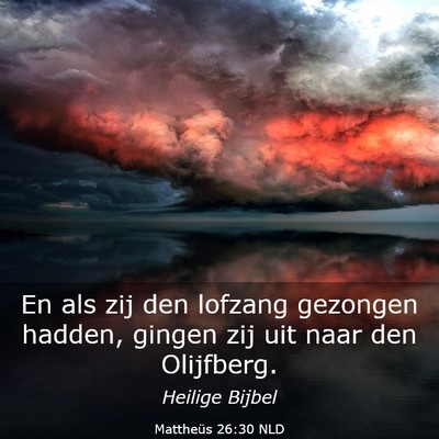 Picture 03 - Mattheüs 26:30 NLD - En als zij den lofzang gezongen hadden, gingen - Bible Verse Picture