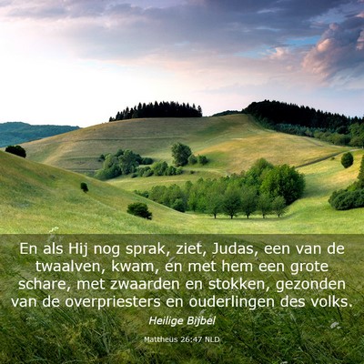 Picture 03 - Mattheüs 26:47 NLD - En als Hij nog sprak, ziet, Judas, een van de - Bible Verse Picture