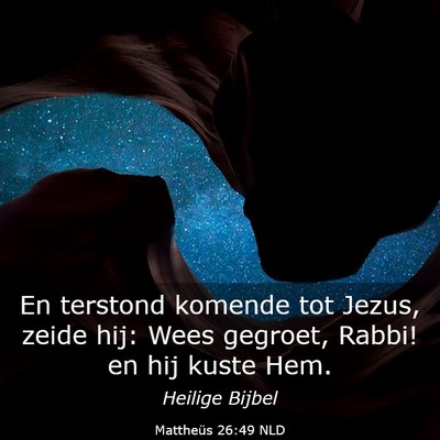 Picture 03 - Mattheüs 26:49 NLD - En terstond komende tot Jezus, zeide hij: Wees - Bible Verse Picture