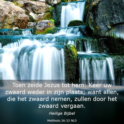 Picture 03 - Mattheüs 26:52 NLD - Toen zeide Jezus tot hem: Keer uw zwaard weder in - Bible Verse Picture