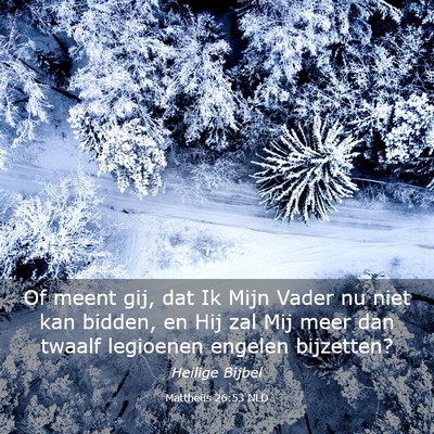 Picture 03 - Mattheüs 26:53 NLD - Of meent gij, dat Ik Mijn Vader nu niet kan - Bible Verse Picture