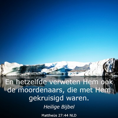 Picture 03 - Mattheüs 27:44 NLD - En hetzelfde verweten Hem ook de moordenaars, die - Bible Verse Picture