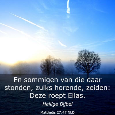 Picture 03 - Mattheüs 27:47 NLD - En sommigen van die daar stonden, zulks horende, - Bible Verse Picture