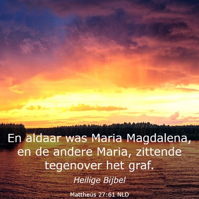 Picture 03 - Mattheüs 27:61 NLD - En aldaar was Maria Magdalena, en de andere - Bible Verse Picture