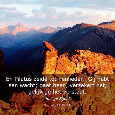 Picture 03 - Mattheüs 27:65 NLD - En Pilatus zeide tot henlieden: Gij hebt een - Bible Verse Picture