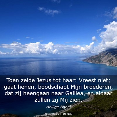 Picture 03 - Mattheüs 28:10 NLD - Toen zeide Jezus tot haar: Vreest niet; gaat - Bible Verse Picture