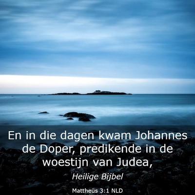Picture 03 - Mattheüs 3:1 NLD - En in die dagen kwam Johannes de Doper, - Bible Verse Picture