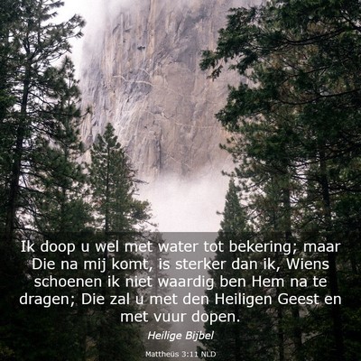 Picture 03 - Mattheüs 3:11 NLD - Ik doop u wel met water tot bekering; maar Die na - Bible Verse Picture