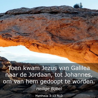 Picture 03 - Mattheüs 3:13 NLD - Toen kwam Jezus van Galilea naar de Jordaan, tot - Bible Verse Picture