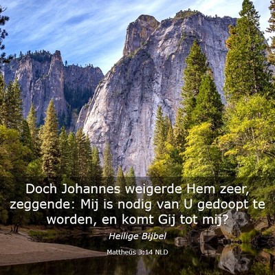 Picture 03 - Mattheüs 3:14 NLD - Doch Johannes weigerde Hem zeer, zeggende: Mij is - Bible Verse Picture