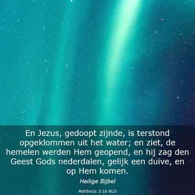 Picture 03 - Mattheüs 3:16 NLD - En Jezus, gedoopt zijnde, is terstond opgeklommen - Bible Verse Picture