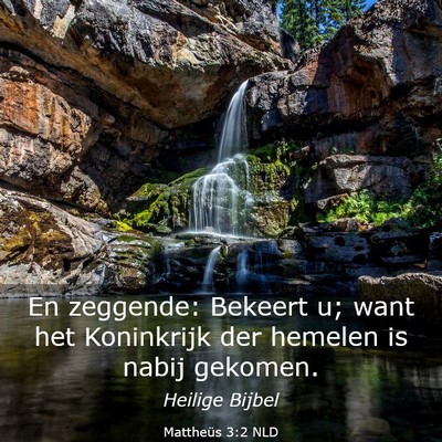 Picture 03 - Mattheüs 3:2 NLD - En zeggende: Bekeert u; want het Koninkrijk der - Bible Verse Picture