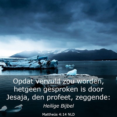 Picture 03 - Mattheüs 4:14 NLD - Opdat vervuld zou worden, hetgeen gesproken is - Bible Verse Picture