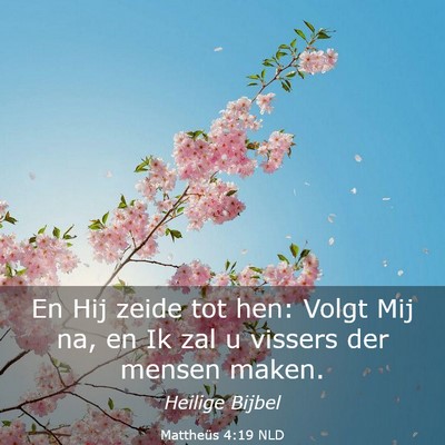 Picture 03 - Mattheüs 4:19 NLD - En Hij zeide tot hen: Volgt Mij na, en Ik zal u - Bible Verse Picture