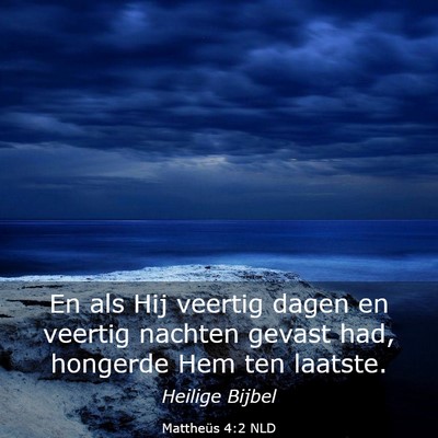 Picture 03 - Mattheüs 4:2 NLD - En als Hij veertig dagen en veertig nachten - Bible Verse Picture