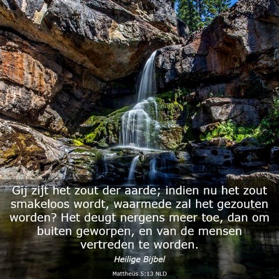Picture 03 - Mattheüs 5:13 NLD - Gij zijt het zout der aarde; indien nu het zout - Bible Verse Picture