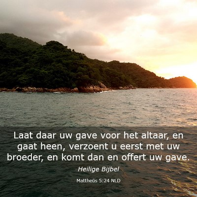 Picture 03 - Mattheüs 5:24 NLD - Laat daar uw gave voor het altaar, en gaat heen, - Bible Verse Picture