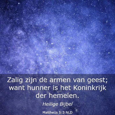 Picture 03 - Mattheüs 5:3 NLD - Zalig zijn de armen van geest; want hunner is het - Bible Verse Picture