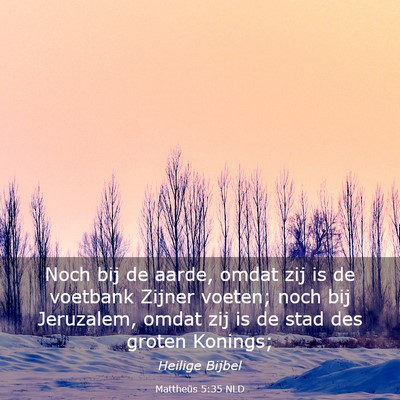 Picture 03 - Mattheüs 5:35 NLD - Noch bij de aarde, omdat zij is de voetbank - Bible Verse Picture