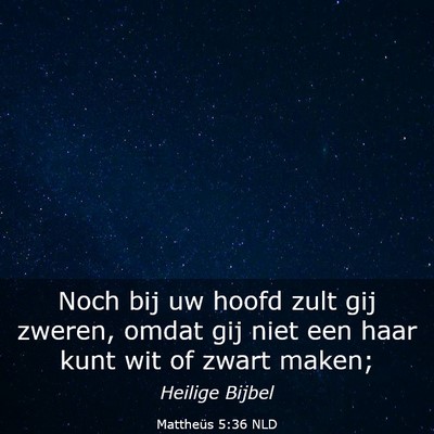 Picture 03 - Mattheüs 5:36 NLD - Noch bij uw hoofd zult gij zweren, omdat gij niet - Bible Verse Picture