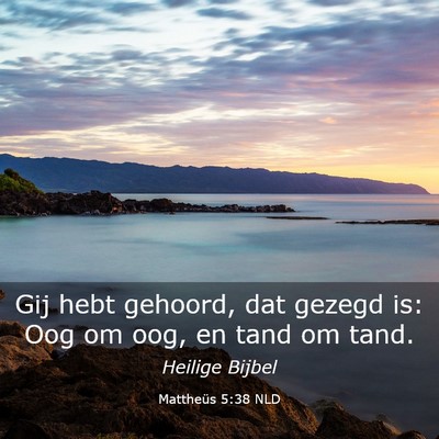Picture 03 - Mattheüs 5:38 NLD - Gij hebt gehoord, dat gezegd is: Oog om oog, en - Bible Verse Picture