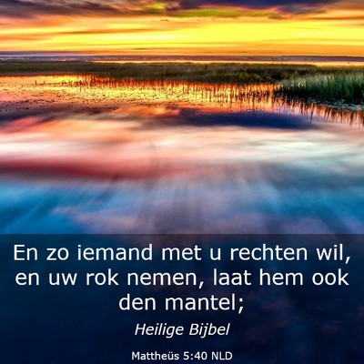 Picture 03 - Mattheüs 5:40 NLD - En zo iemand met u rechten wil, en uw rok nemen, - Bible Verse Picture
