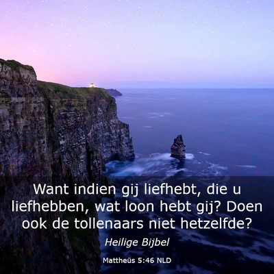 Picture 03 - Mattheüs 5:46 NLD - Want indien gij liefhebt, die u liefhebben, wat - Bible Verse Picture