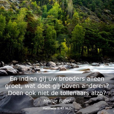 Picture 03 - Mattheüs 5:47 NLD - En indien gij uw broeders alleen groet, wat doet - Bible Verse Picture