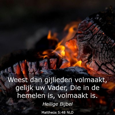 Picture 03 - Mattheüs 5:48 NLD - Weest dan gijlieden volmaakt, gelijk uw Vader, - Bible Verse Picture