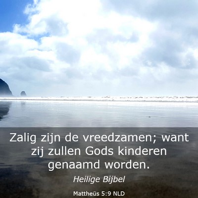 Picture 03 - Mattheüs 5:9 NLD - Zalig zijn de vreedzamen; want zij zullen Gods - Bible Verse Picture