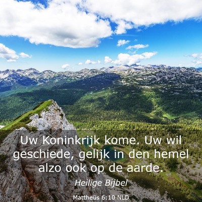 Picture 03 - Mattheüs 6:10 NLD - Uw Koninkrijk kome. Uw wil geschiede, gelijk in - Bible Verse Picture