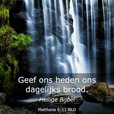 Picture 03 - Mattheüs 6:11 NLD - Geef ons heden ons dagelijks - Bible Verse Picture